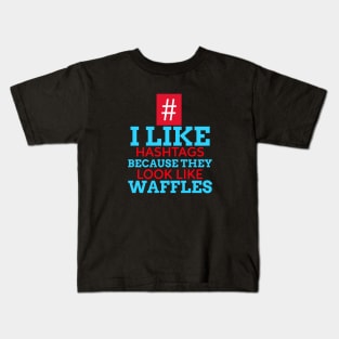 I Like Hashtags Because They Look Like Waffles Kids T-Shirt